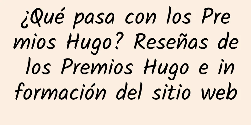 ¿Qué pasa con los Premios Hugo? Reseñas de los Premios Hugo e información del sitio web