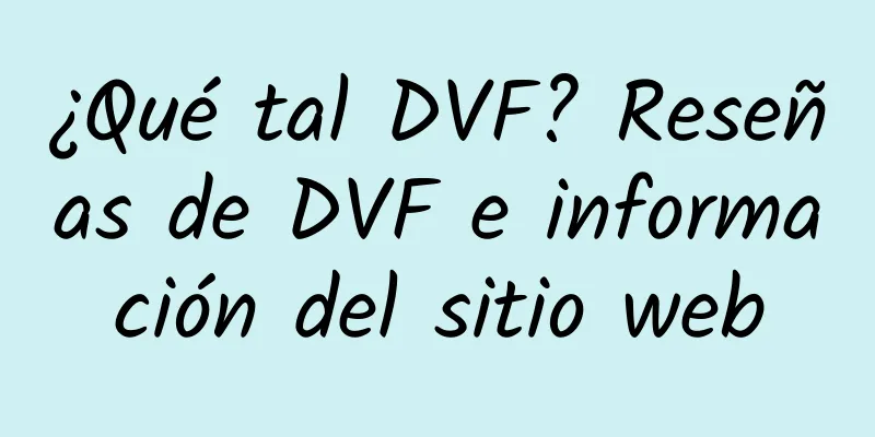 ¿Qué tal DVF? Reseñas de DVF e información del sitio web