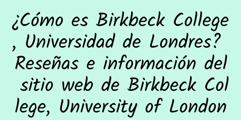 ¿Cómo es Birkbeck College, Universidad de Londres? Reseñas e información del sitio web de Birkbeck College, University of London
