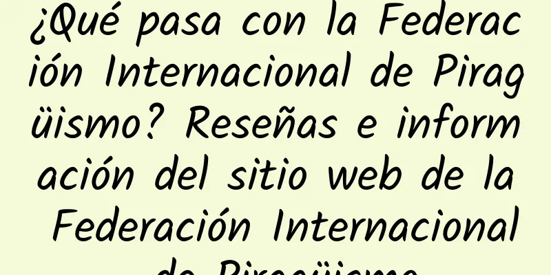 ¿Qué pasa con la Federación Internacional de Piragüismo? Reseñas e información del sitio web de la Federación Internacional de Piragüismo