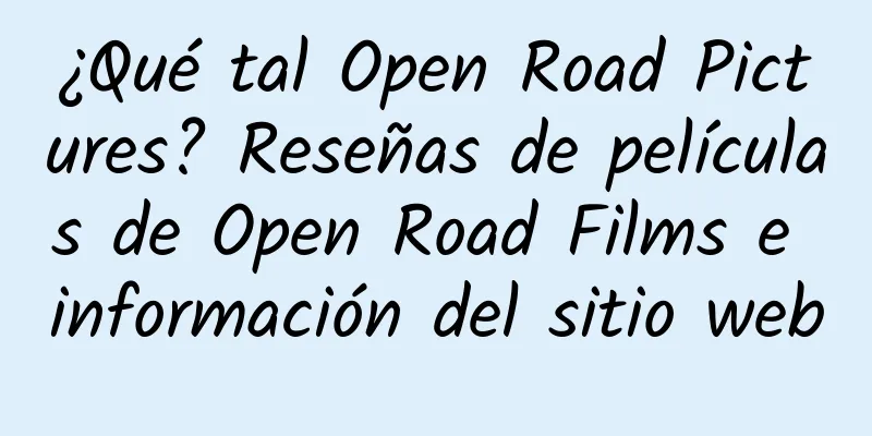 ¿Qué tal Open Road Pictures? Reseñas de películas de Open Road Films e información del sitio web