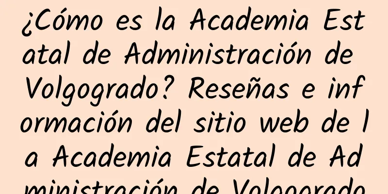 ¿Cómo es la Academia Estatal de Administración de Volgogrado? Reseñas e información del sitio web de la Academia Estatal de Administración de Volgogrado