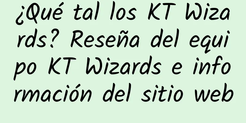 ¿Qué tal los KT Wizards? Reseña del equipo KT Wizards e información del sitio web