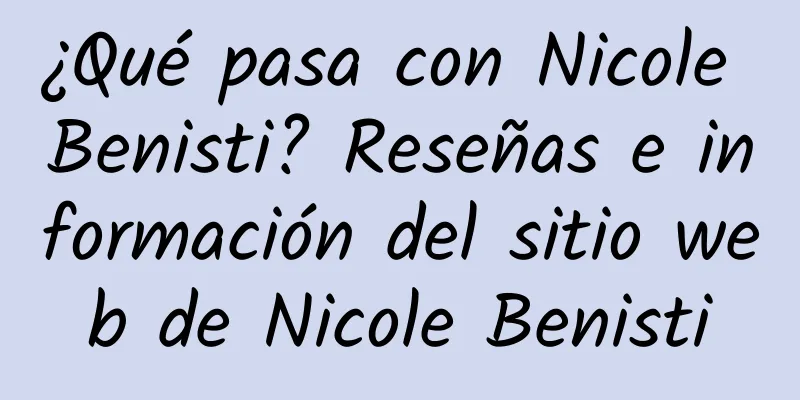 ¿Qué pasa con Nicole Benisti? Reseñas e información del sitio web de Nicole Benisti
