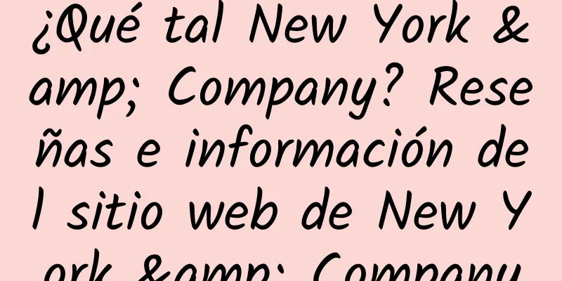 ¿Qué tal New York & Company? Reseñas e información del sitio web de New York & Company