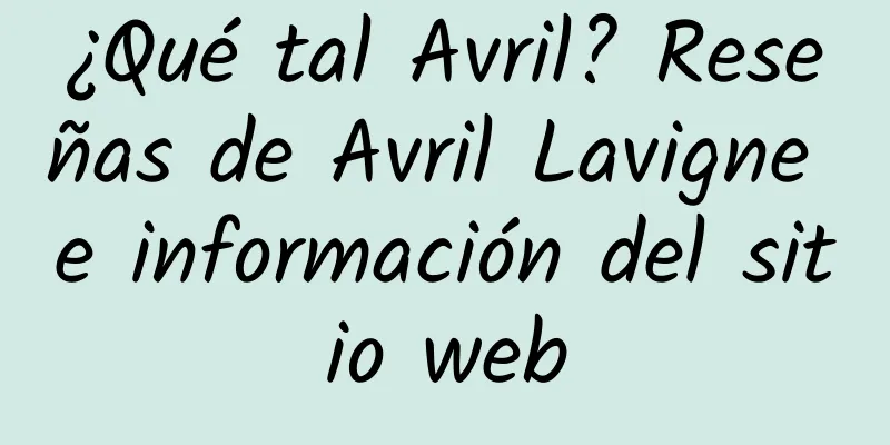¿Qué tal Avril? Reseñas de Avril Lavigne e información del sitio web