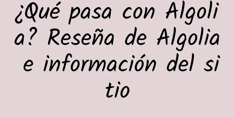 ¿Qué pasa con Algolia? Reseña de Algolia e información del sitio
