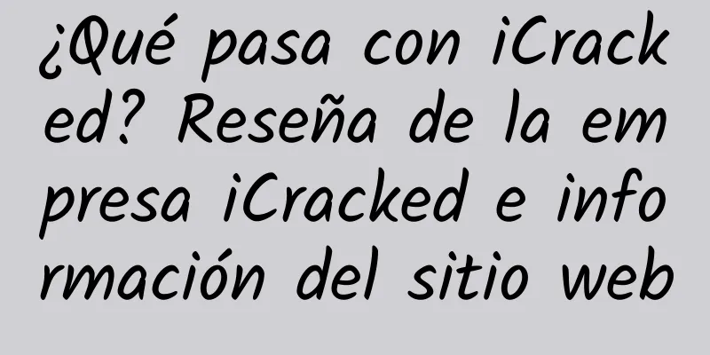 ¿Qué pasa con iCracked? Reseña de la empresa iCracked e información del sitio web