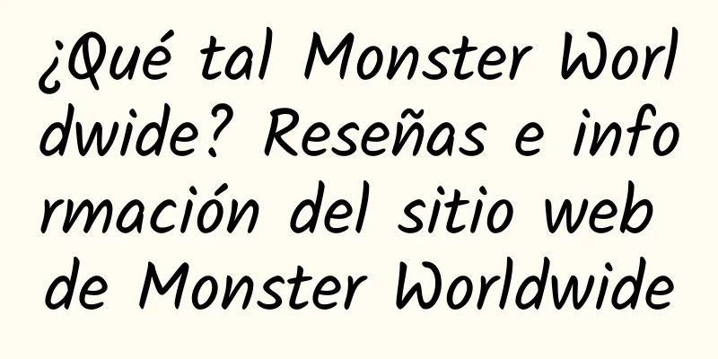 ¿Qué tal Monster Worldwide? Reseñas e información del sitio web de Monster Worldwide