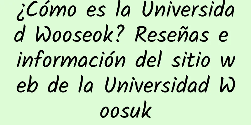 ¿Cómo es la Universidad Wooseok? Reseñas e información del sitio web de la Universidad Woosuk