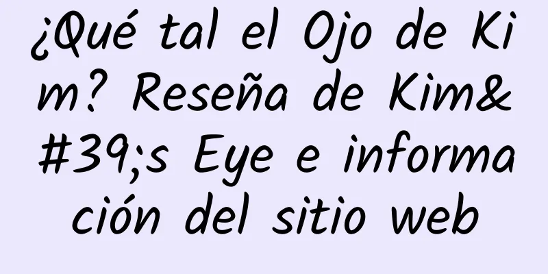 ¿Qué tal el Ojo de Kim? Reseña de Kim's Eye e información del sitio web