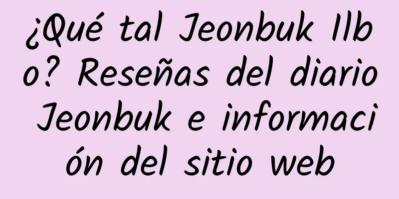 ¿Qué tal Jeonbuk Ilbo? Reseñas del diario Jeonbuk e información del sitio web