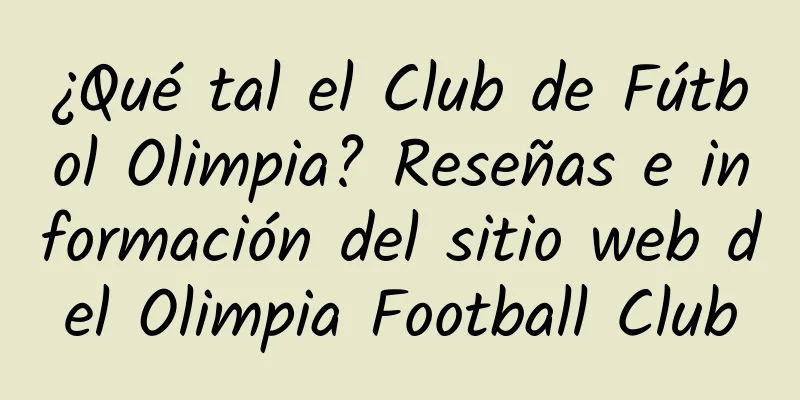 ¿Qué tal el Club de Fútbol Olimpia? Reseñas e información del sitio web del Olimpia Football Club