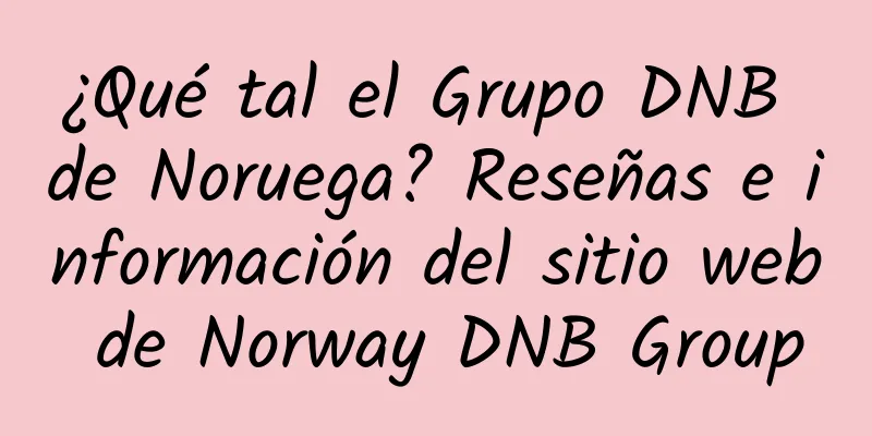 ¿Qué tal el Grupo DNB de Noruega? Reseñas e información del sitio web de Norway DNB Group