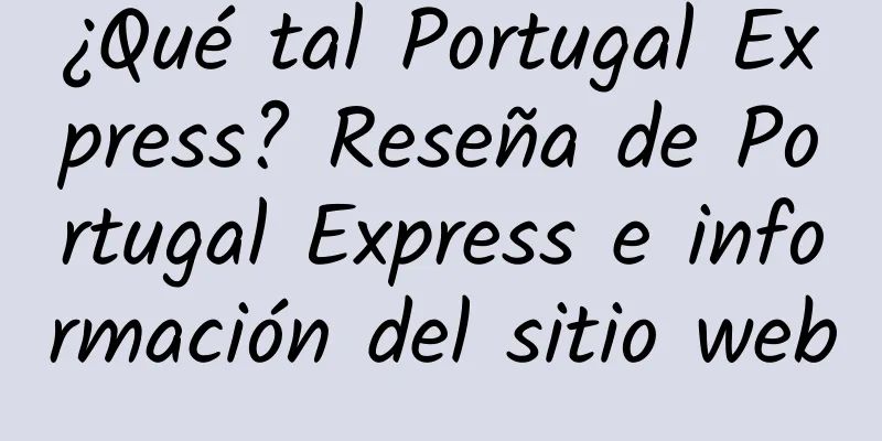 ¿Qué tal Portugal Express? Reseña de Portugal Express e información del sitio web