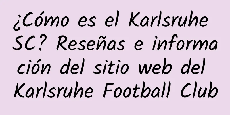 ¿Cómo es el Karlsruhe SC? Reseñas e información del sitio web del Karlsruhe Football Club