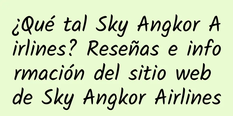 ¿Qué tal Sky Angkor Airlines? Reseñas e información del sitio web de Sky Angkor Airlines