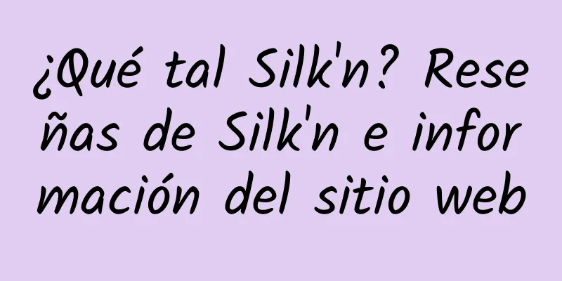 ¿Qué tal Silk'n? Reseñas de Silk'n e información del sitio web