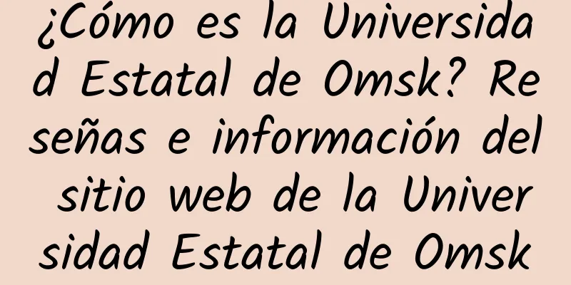 ¿Cómo es la Universidad Estatal de Omsk? Reseñas e información del sitio web de la Universidad Estatal de Omsk