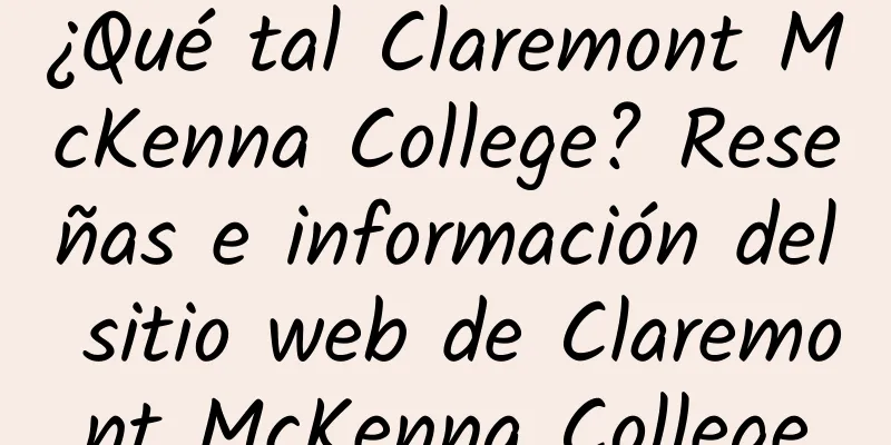 ¿Qué tal Claremont McKenna College? Reseñas e información del sitio web de Claremont McKenna College