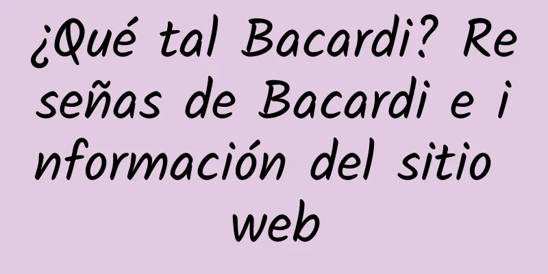 ¿Qué tal Bacardi? Reseñas de Bacardi e información del sitio web