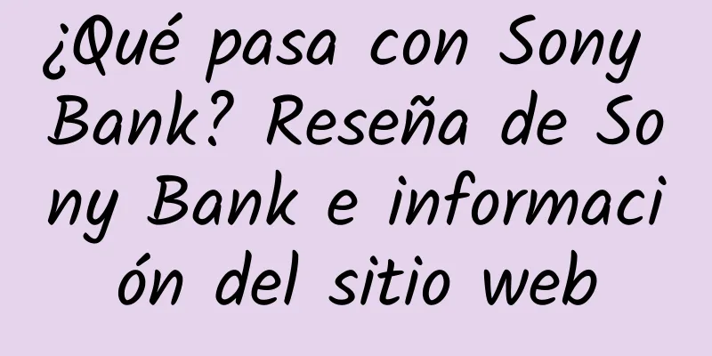 ¿Qué pasa con Sony Bank? Reseña de Sony Bank e información del sitio web