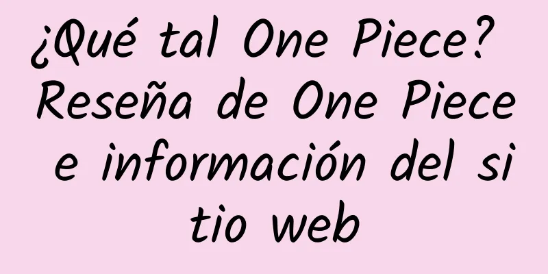 ¿Qué tal One Piece? Reseña de One Piece e información del sitio web