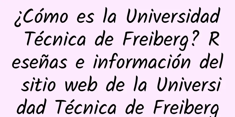 ¿Cómo es la Universidad Técnica de Freiberg? Reseñas e información del sitio web de la Universidad Técnica de Freiberg