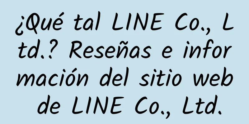 ¿Qué tal LINE Co., Ltd.? Reseñas e información del sitio web de LINE Co., Ltd.