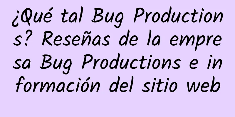¿Qué tal Bug Productions? Reseñas de la empresa Bug Productions e información del sitio web