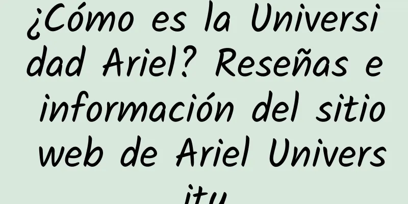 ¿Cómo es la Universidad Ariel? Reseñas e información del sitio web de Ariel University