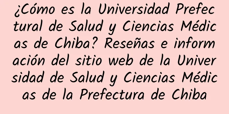 ¿Cómo es la Universidad Prefectural de Salud y Ciencias Médicas de Chiba? Reseñas e información del sitio web de la Universidad de Salud y Ciencias Médicas de la Prefectura de Chiba
