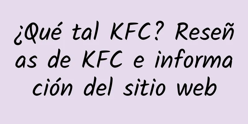¿Qué tal KFC? Reseñas de KFC e información del sitio web