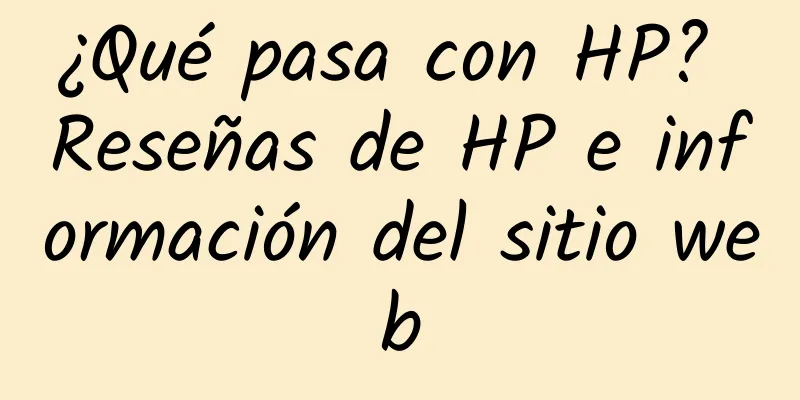 ¿Qué pasa con HP? Reseñas de HP e información del sitio web