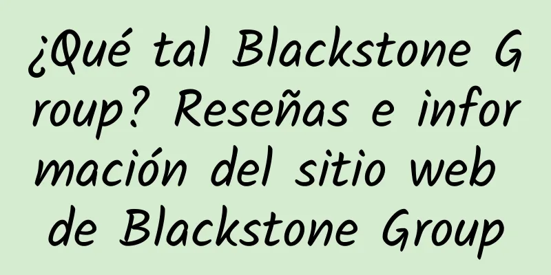 ¿Qué tal Blackstone Group? Reseñas e información del sitio web de Blackstone Group