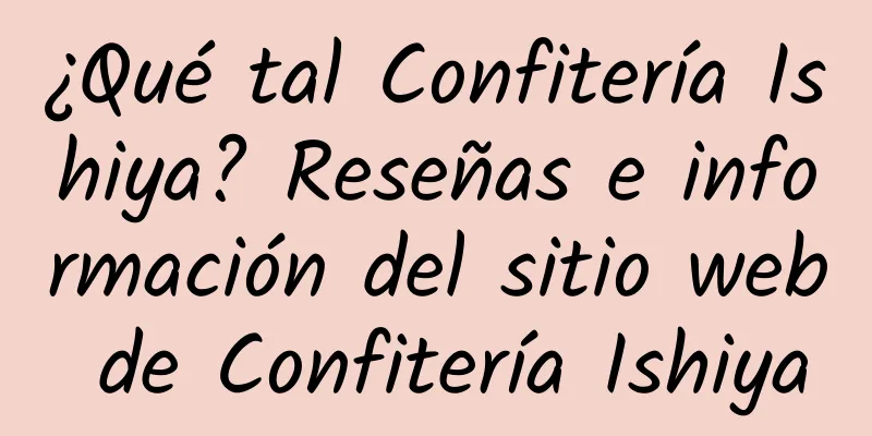 ¿Qué tal Confitería Ishiya? Reseñas e información del sitio web de Confitería Ishiya