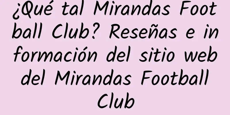 ¿Qué tal Mirandas Football Club? Reseñas e información del sitio web del Mirandas Football Club