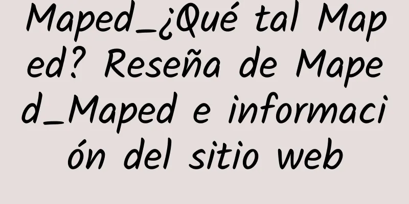 Maped_¿Qué tal Maped? Reseña de Maped_Maped e información del sitio web
