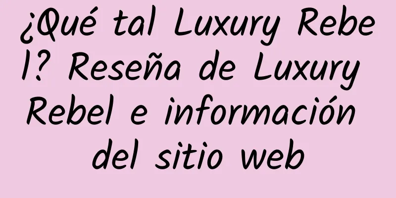 ¿Qué tal Luxury Rebel? Reseña de Luxury Rebel e información del sitio web