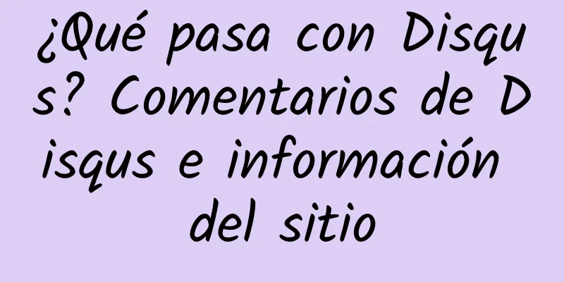 ¿Qué pasa con Disqus? Comentarios de Disqus e información del sitio
