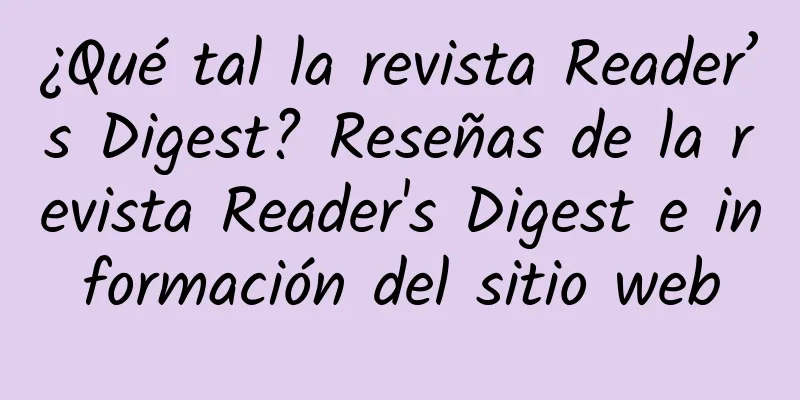 ¿Qué tal la revista Reader’s Digest? Reseñas de la revista Reader's Digest e información del sitio web