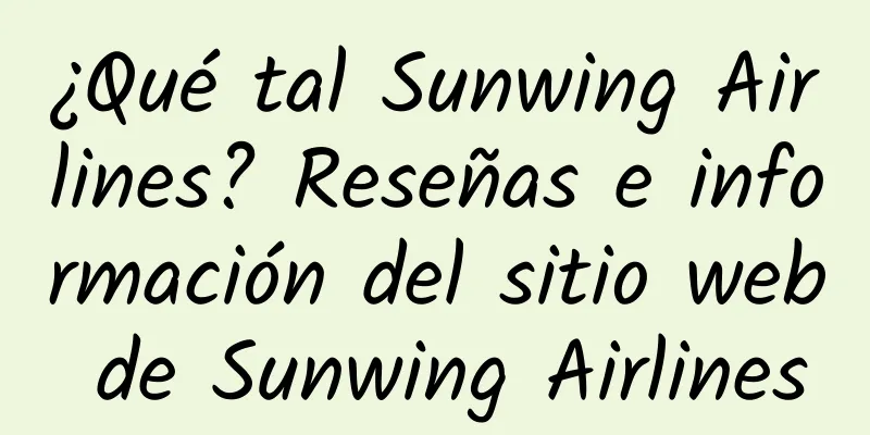 ¿Qué tal Sunwing Airlines? Reseñas e información del sitio web de Sunwing Airlines