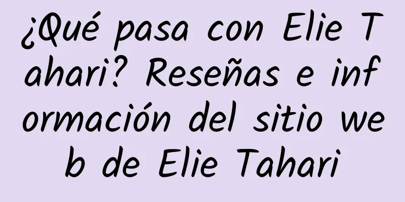 ¿Qué pasa con Elie Tahari? Reseñas e información del sitio web de Elie Tahari