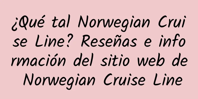 ¿Qué tal Norwegian Cruise Line? Reseñas e información del sitio web de Norwegian Cruise Line