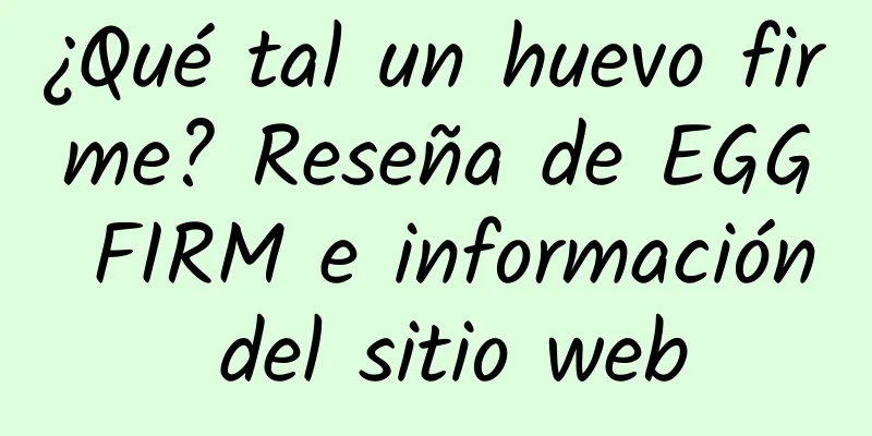 ¿Qué tal un huevo firme? Reseña de EGG FIRM e información del sitio web