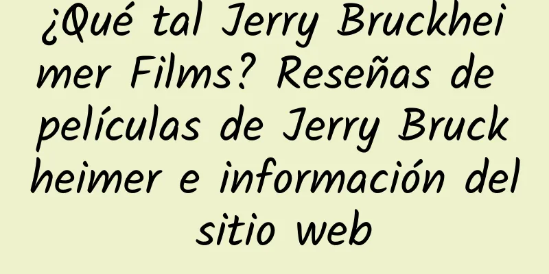 ¿Qué tal Jerry Bruckheimer Films? Reseñas de películas de Jerry Bruckheimer e información del sitio web