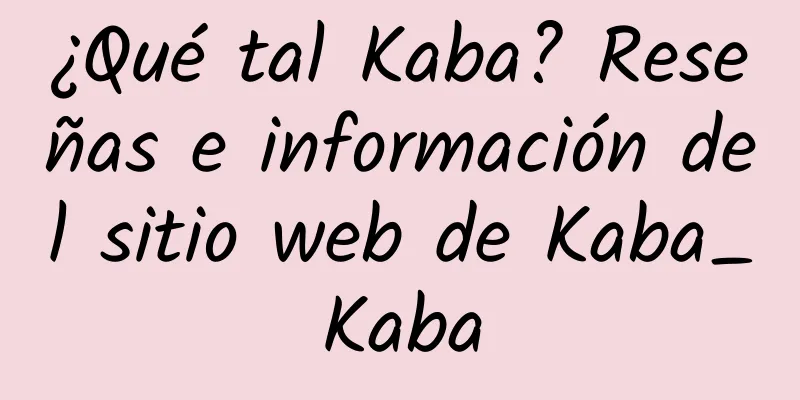 ¿Qué tal Kaba? Reseñas e información del sitio web de Kaba_Kaba