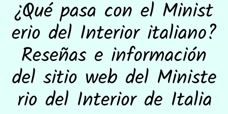 ¿Qué pasa con el Ministerio del Interior italiano? Reseñas e información del sitio web del Ministerio del Interior de Italia