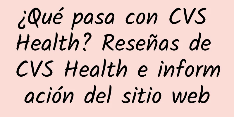 ¿Qué pasa con CVS Health? Reseñas de CVS Health e información del sitio web