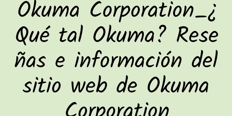 Okuma Corporation_¿Qué tal Okuma? Reseñas e información del sitio web de Okuma Corporation